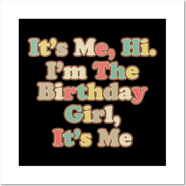 It’s Me, Hi. I'm the Birthday Girl, It’s Me Wall Art by FreedoomStudio